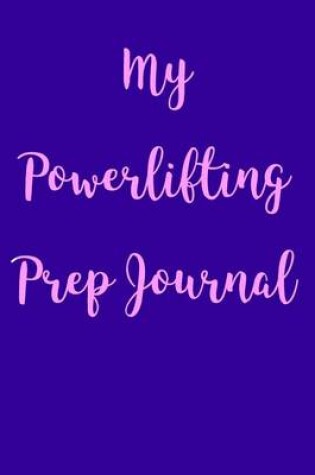 Cover of My Powerlifting Prep Journal