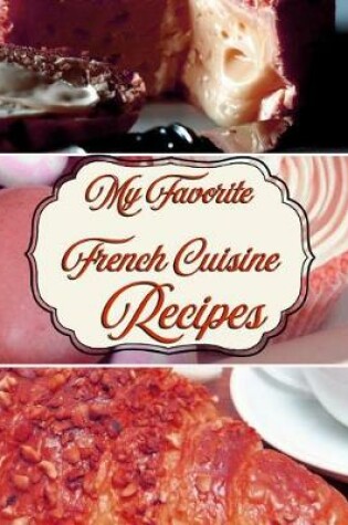 Cover of My Favorite French Cuisine Recipes!