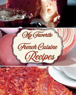 Book cover for My Favorite French Cuisine Recipes!