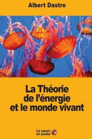 Cover of La Théorie de l'énergie et le monde vivant