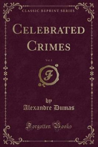 Cover of Celebrated Crimes, Vol. 1 (Classic Reprint)