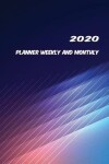 Book cover for 2020 Planner Weekly And Monthly