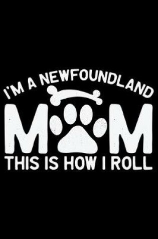 Cover of I'm A Newfoundland Mom This Is How I Roll