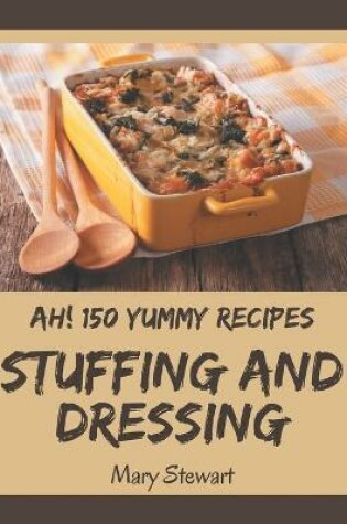 Cover of Ah! 150 Yummy Stuffing and Dressing Recipes