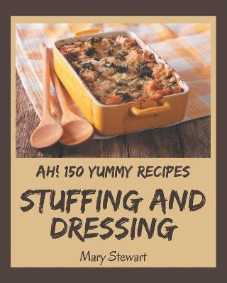 Book cover for Ah! 150 Yummy Stuffing and Dressing Recipes
