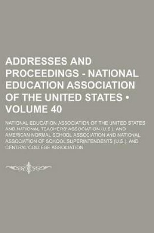 Cover of Addresses and Proceedings - National Education Association of the United States (Volume 40)