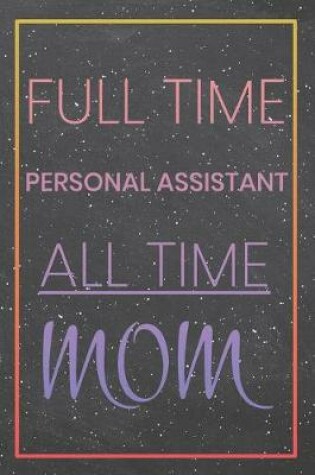 Cover of Full Time Personal Assistant All Time Mom