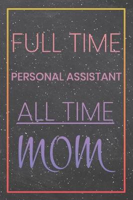 Book cover for Full Time Personal Assistant All Time Mom