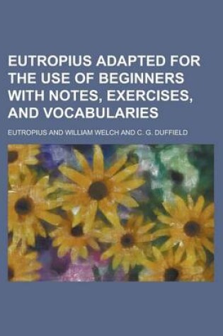 Cover of Eutropius Adapted for the Use of Beginners with Notes, Exercises, and Vocabularies