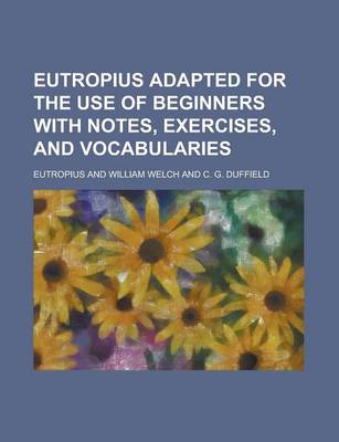 Book cover for Eutropius Adapted for the Use of Beginners with Notes, Exercises, and Vocabularies