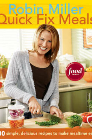Cover of Quick Fix Meals: 200 Simple, Delicious Recipes to Make Mealtime Eas