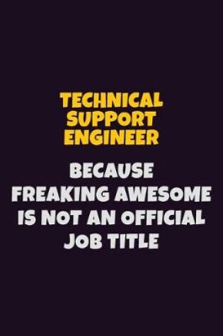 Cover of Technical Support Engineer, Because Freaking Awesome Is Not An Official Job Title