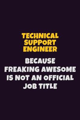 Book cover for Technical Support Engineer, Because Freaking Awesome Is Not An Official Job Title