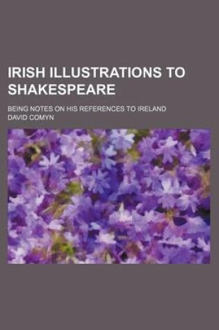 Cover of Irish Illustrations to Shakespeare; Being Notes on His References to Ireland