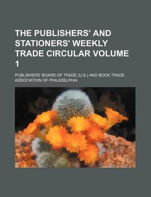 Book cover for The Publishers' and Stationers' Weekly Trade Circular Volume 1