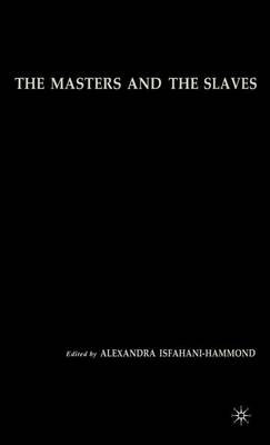 Book cover for Masters and the Slaves, The: Plantation Relations and Mestizaje in American Imaginaries