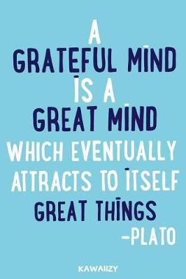 Book cover for A Grateful Mind Is a Great Mind Which Eventually Attracts to Itself Great Things - Plato
