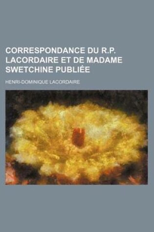 Cover of Correspondance Du R. P. Lacordaire Et de Madame Swetchine Publiee