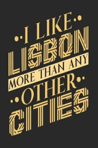 Cover of I Like Lisbon More Than Any Other Cities