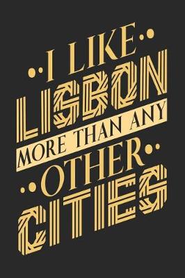 Book cover for I Like Lisbon More Than Any Other Cities