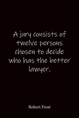 Book cover for A jury consists of twelve persons chosen to decide who has the better lawyer. Robert Frost