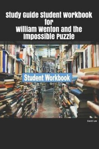 Cover of Study Guide Student Workbook for William Wenton and the Impossible Puzzle