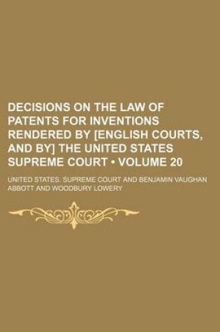 Cover of Decisions on the Law of Patents for Inventions Rendered by [English Courts, and By] the United States Supreme Court (Volume 20)