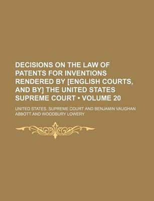 Book cover for Decisions on the Law of Patents for Inventions Rendered by [English Courts, and By] the United States Supreme Court (Volume 20)