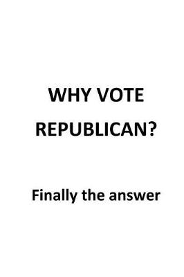 Book cover for Why Vote Republican?