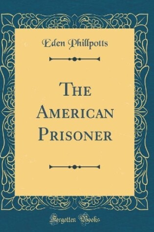 Cover of The American Prisoner (Classic Reprint)