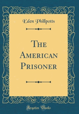 Book cover for The American Prisoner (Classic Reprint)