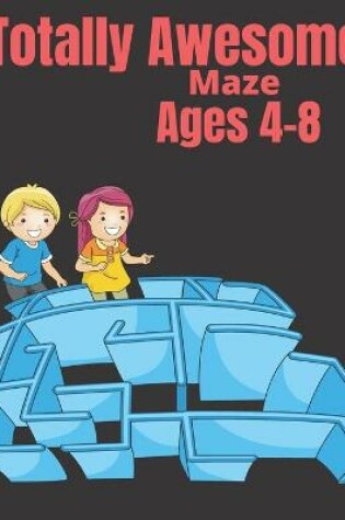 Cover of Totally Awesome Maze Ages 4-8