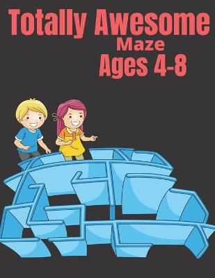 Book cover for Totally Awesome Maze Ages 4-8