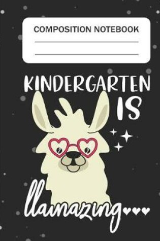 Cover of Kindergarten is Llamazing - Composition Notebook
