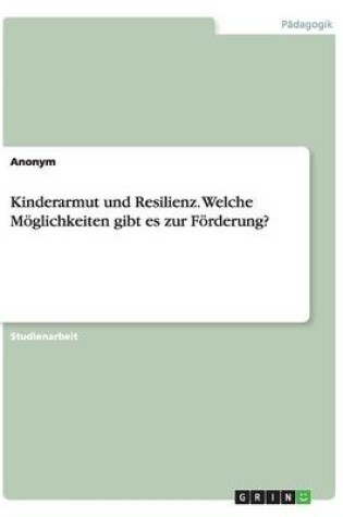 Cover of Kinderarmut und Resilienz. Welche Moeglichkeiten gibt es zur Foerderung?