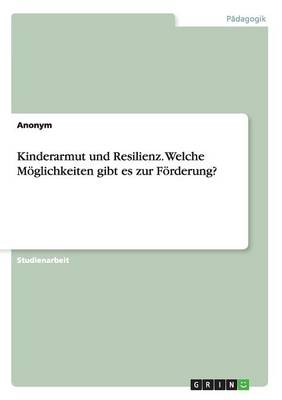 Book cover for Kinderarmut und Resilienz. Welche Moeglichkeiten gibt es zur Foerderung?