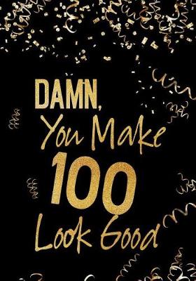 Book cover for Damn, You Make 100 Look Good