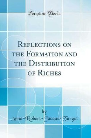 Cover of Reflections on the Formation and the Distribution of Riches (Classic Reprint)