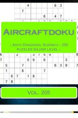 Cover of Aircraftdoku - Anti-Diagonal Sudoku - 250 Puzzles Silver Level - Vol. 205