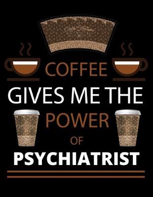 Book cover for COFFEE gives me the power of Psychiatrist