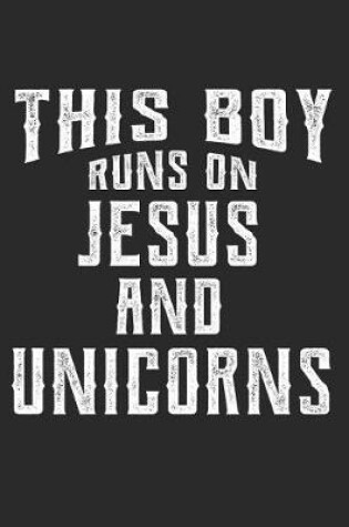 Cover of This Boy Runs On Jesus And Unicorns