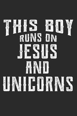 Book cover for This Boy Runs On Jesus And Unicorns