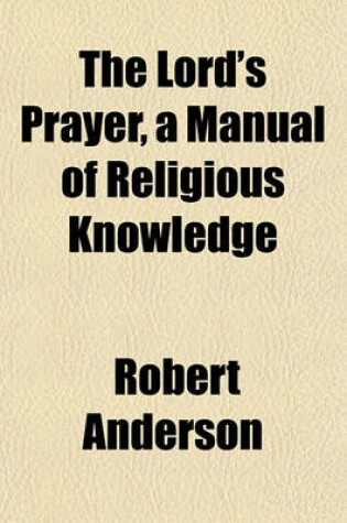 Cover of The Lord's Prayer, a Manual of Religious Knowledge