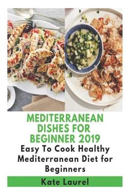 Book cover for Mediterranean Dishes for Beginner 2019 - Easy to Cook Healthy Mediterranean Diet for Beginners