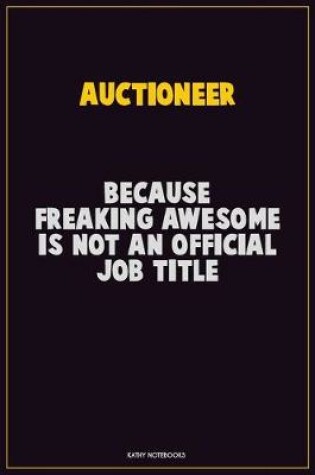 Cover of Auctioneer, Because Freaking Awesome Is Not An Official Job Title