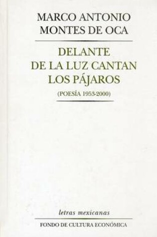 Cover of Delante de La Luz Cantan Los Pajaros (Poesia 1953 - 2000)