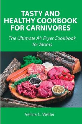 Cover of Tasty and Healthy Cookbook for Carnivores