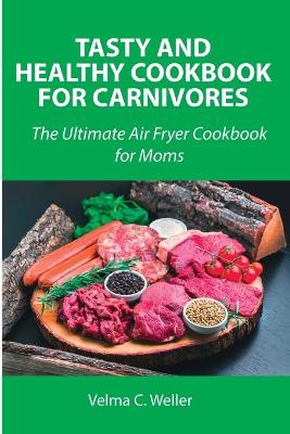 Cover of Tasty and Healthy Cookbook for Carnivores