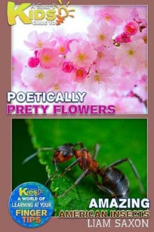 Cover of A Smart Kids Guide to Poetically Pretty Flowers and Amazing American Insects