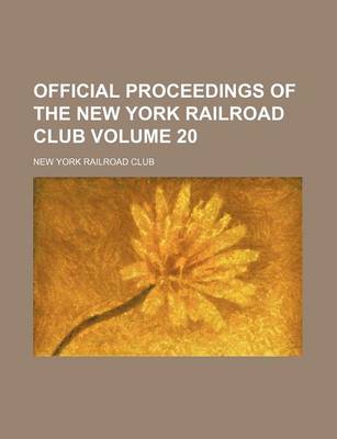 Book cover for Official Proceedings of the New York Railroad Club Volume 20